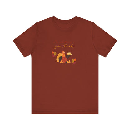 Give thanks—Unisex Jersey Short Sleeve Tee